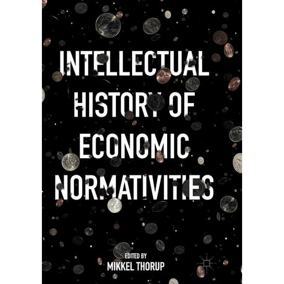 Intellectual History of Economic Normativities, (Paperback)