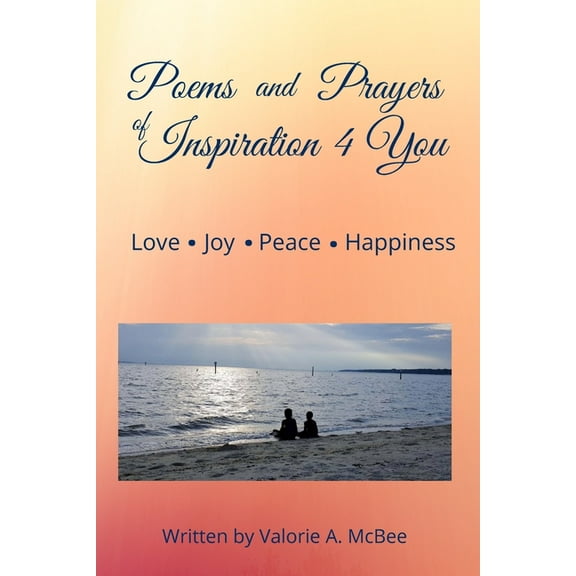 Poems and Prayers of Inspiration 4 You: Love, Joy, Peace, Happiness, (Paperback)
