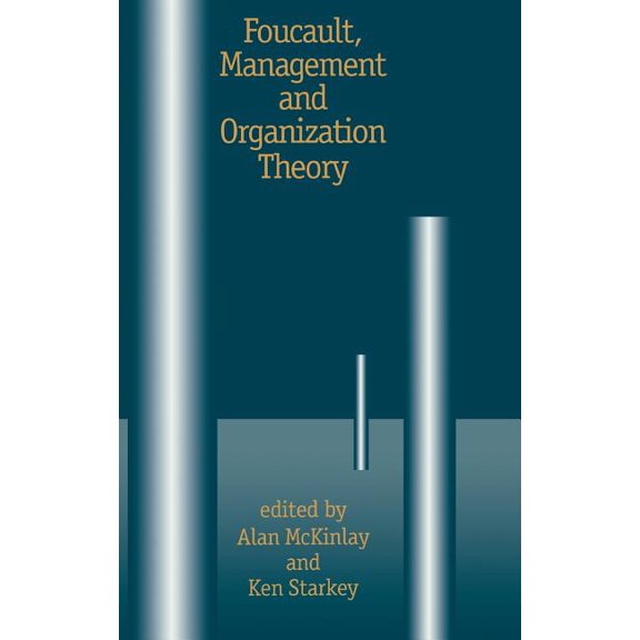 Foucault, Management and Organization Theory: From Panopticon to Technologies of Self, (Hardcover)