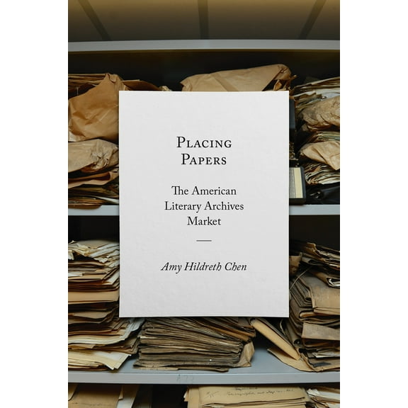 Studies in Print Culture and the History of the Book: Placing Papers : The American Literary Archives Market (Hardcover)
