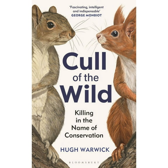 Cull of the Wild: Killing in the Name of Conservation - Winner of the Zsl Clarivate Award for Communicating Zoology, (Hardcover)