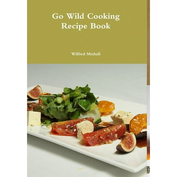 Go Wild Cooking Recipe Book, (Hardcover)