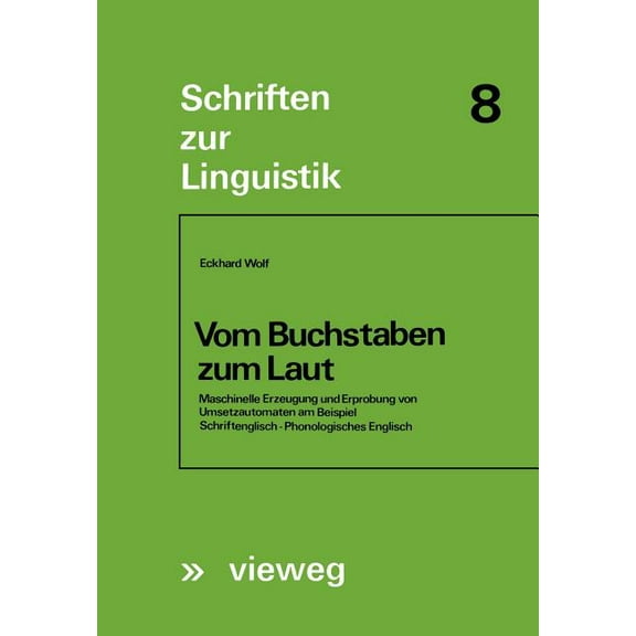 Schriften Zur Linguistik Vom Buchstaben Zum Laut: Maschinelle Erzeugung Und Erprobung Von Umsetzautomaten Am Beispiel Schriftenglisch -- Phonolog, Book 8, (Paperback)