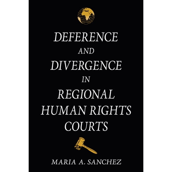Deference and Divergence in Regional Human Rights Courts, (Hardcover)