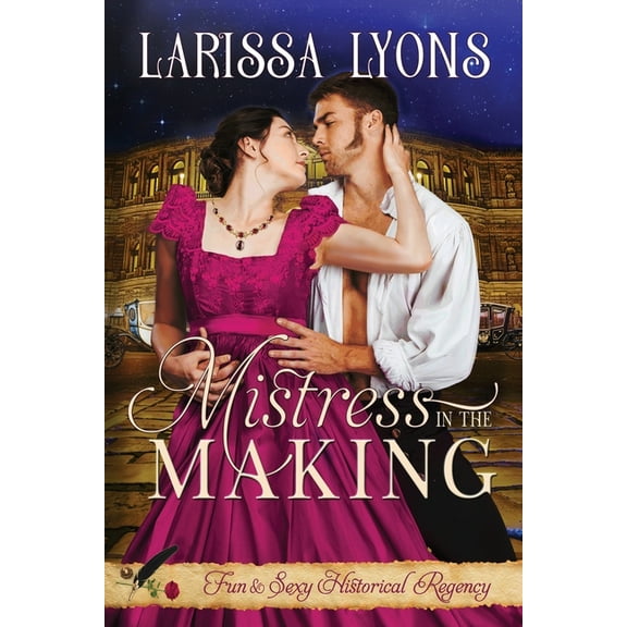 Mistress in the Making: Fun and Steamy Regency Romance, (Paperback)