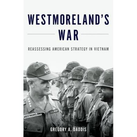 Westmoreland's War: Reassessing American Strategy in Vietnam