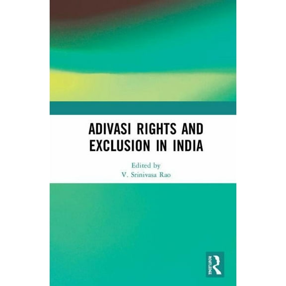 Adivasi Rights and Exclusion in India, (Hardcover)