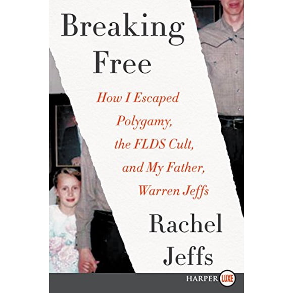 Breaking Free: Comment J'ai Échappé à la Polygamie, au Culte de la FLDS, et à Mon Père, Warren Jeffs