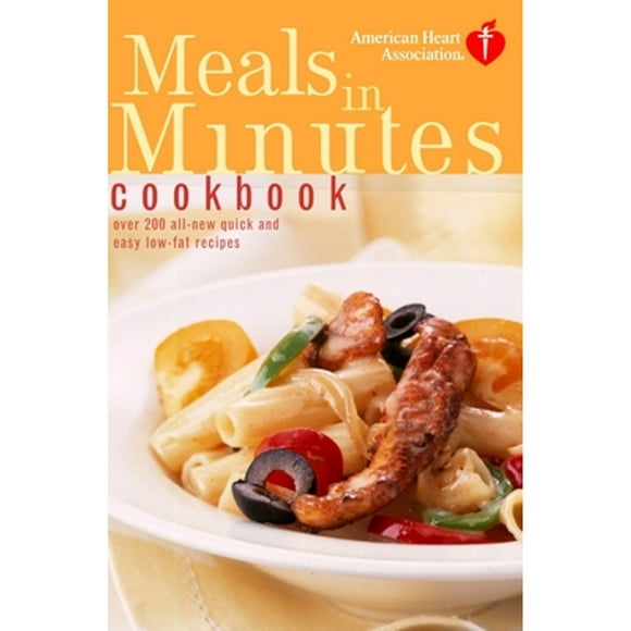 Pre-Owned American Heart Association Meals in Minutes Cookbook: Over 200 All-New Quick and Easy Low (Paperback 9780609809778) by American Heart Association
