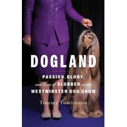 Dogland : Passion, Glory, and Lots of Slobber at the Westminster Dog Show (Hardcover)