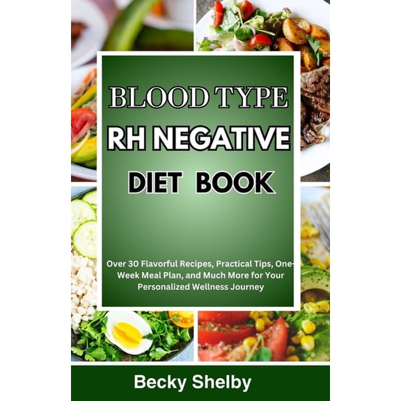 Blood Type RH Negative Diet Book: Over 30 Flavorful Recipes, Practical Tips, One-Week Meal Plan, and Much More for Your Personalized Wellness Journey (Paperback)