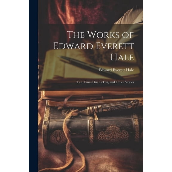 The Works of Edward Everett Hale (Paperback)