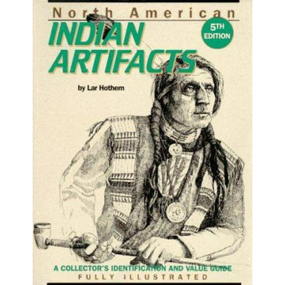 Pre-Owned North American Indian Artifacts: A Collector's Identification and Value Guide (Paperback) 0896891011 9780896891012