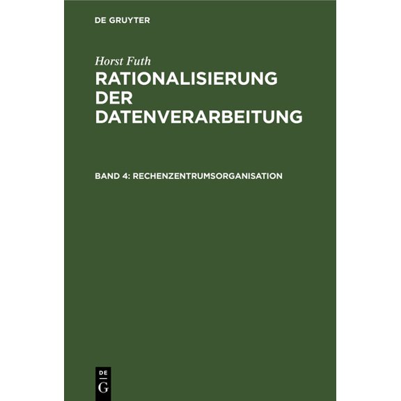 Rationalisierung Der Datenverarbeitung Rechenzentrumsorganisation: Arbeitsplanung Und Ablaufvorbereitung, Datenerfassung, Datenverarbeitung, Arbeitskontrolle, Book 4, (Hardcover)