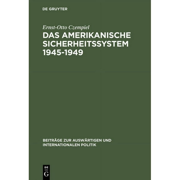 BeitrÃ¤ge Zur AuswÃ¤rtigen Und Internation Das amerikanische Sicherheitssystem 1945-1949, Book 1, (Hardcover)