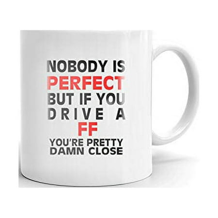 

Nobody s Perfect Except FF Drive Coffee Tea Ceramic Mug Office Work Cup Gift 11 oz