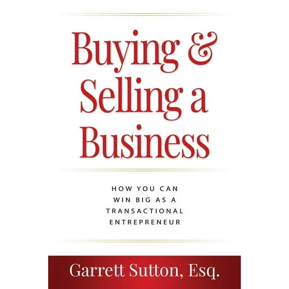 Buying & Selling a Business: How You Can Win Big as a Transactional Entrepreneur, (Paperback)