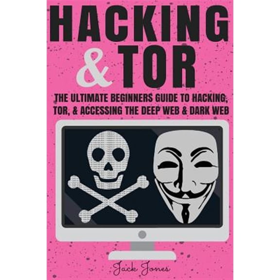 Pre-Owned Hacking & Tor : The Ultimate Beginners Guide to Hacking, Tor, & Accessing the Deep Web & Dark Web