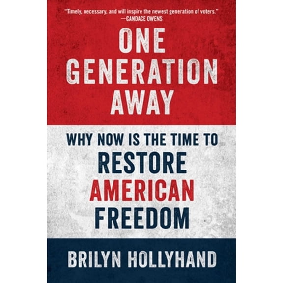 Pre-Owned One Generation Away: Why Now Is the Time to Restore American Freedom (Hardcover) by Brilyn Hollyhand