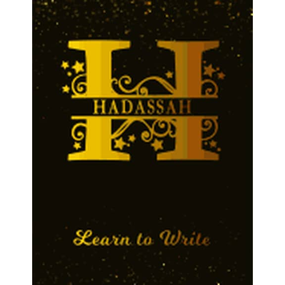 Hadassah Learn To Write : Personalized Letter H First Name Handwriting Primary Composition Practice Paper Gold Glittery Effect Notebook Cover Dashed Midline Workbook for Kindergarten 1st 2nd 3rd Grade Students (K-1, K-2, K-3) (Paperback)