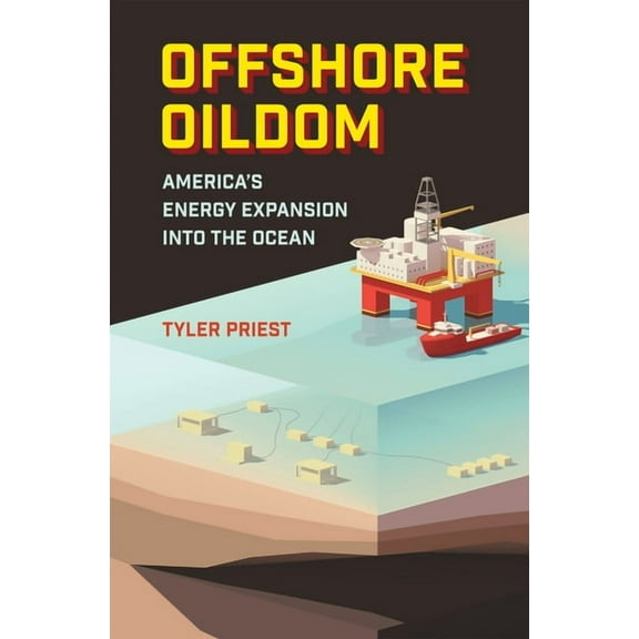Offshore Oildom: America's Energy Expansion Into the Ocean, (Hardcover)