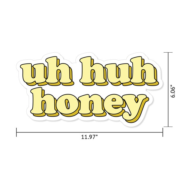 Uh Huh Honey 12 24 36 48 Peel And Stick Wall Art