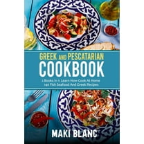 Greek And Pescatarian Cookbook: 2 Books In 1: Learn How Cook At Home 140 Fish Seafood And Greek Recipes (Paperback)