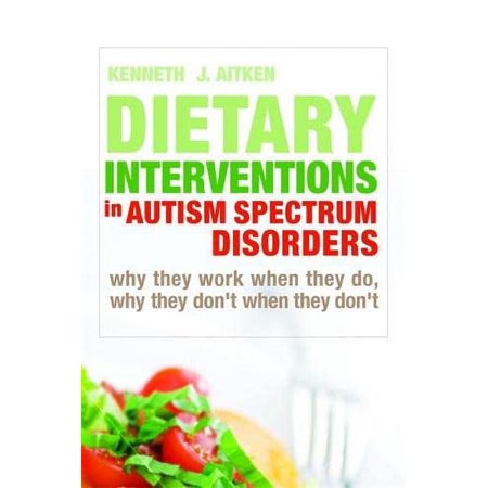 Dietary Interventions in Autism Spectrum Disorders: Why They Work When They Do  Why They Dont When They Dont  Pre-Owned Hardcover 1843109395 9781843109396 Kenneth Aitken