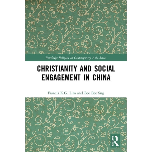 Routledge Religion in Contemporary Asia Christianity and Social Engagement in China, (Paperback)