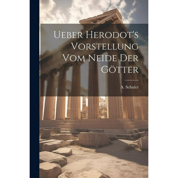 Ueber Herodot's Vorstellung vom Neide der Götter, (Paperback)