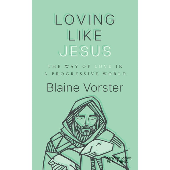 Loving Like Jesus: The Way of Love in a Progressive World, (Hardcover)
