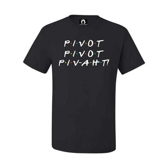 Adult Pivot Pivot Piv-aht T-Shirt
