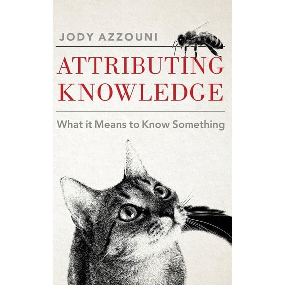 Attributing Knowledge: What It Means to Know Something, (Hardcover)