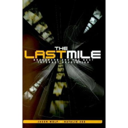 The Last Mile: Broadband and the Next Internet Revolution [Hardcover - Used]