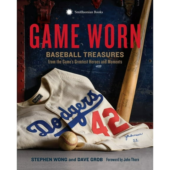 Game Worn : Baseball Treasures from the Game's Greatest Heroes and Moments (Hardcover)