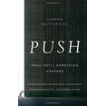 thumbnail image 2 of Push: Pray Until Something Happens: Divine Principles for Praying with Confidence, Discerning God's Will, and Blessing O, (Paperback), 2 of 2