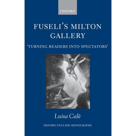 Oxford English Monographs Fuseli's Milton Gallery: 'Turning Readers Into Spectators', (Hardcover)