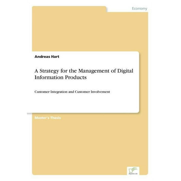 A Strategy for the Management of Digital Information Products: Customer Integration and Customer Involvement, (Paperback)