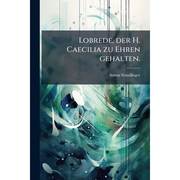 Lobrede, der H. Caecilia zu Ehren gehalten. (Paperback)