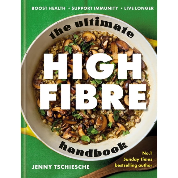 The Ultimate High-Fibre Handbook: Boost Health - Support Immunity - Live Longer, (Hardcover)