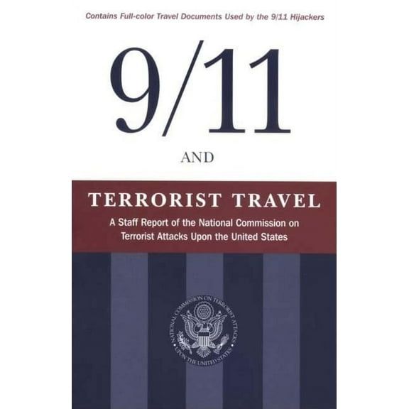 9/11 and Terrorist Travel: A Staff Report of the National Commission on Terrorist Attacks Upon the United States, (Paperback)