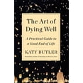 thumbnail image 2 of The Art of Dying Well : A Practical Guide to a Good End of Life (Hardcover), 2 of 2