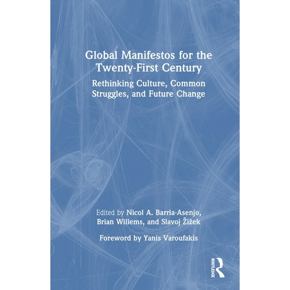 Global Manifestos for the Twenty-First Century: Rethinking Culture, Common Struggles, and Future Change, (Hardcover)