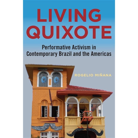 Pre-Owned Performing Latin American and Caribbean Identities: Living Quixote: Performative Activism in Contemporary Brazil and the Americas (Paperback)