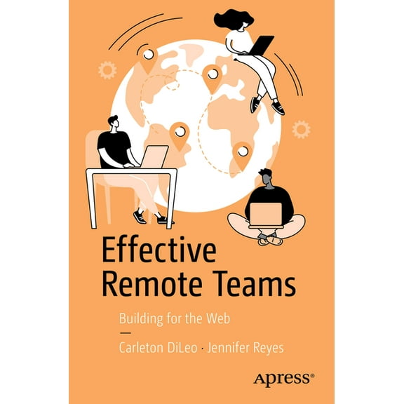 Effective Remote Teams: Building for the Web, (Paperback)