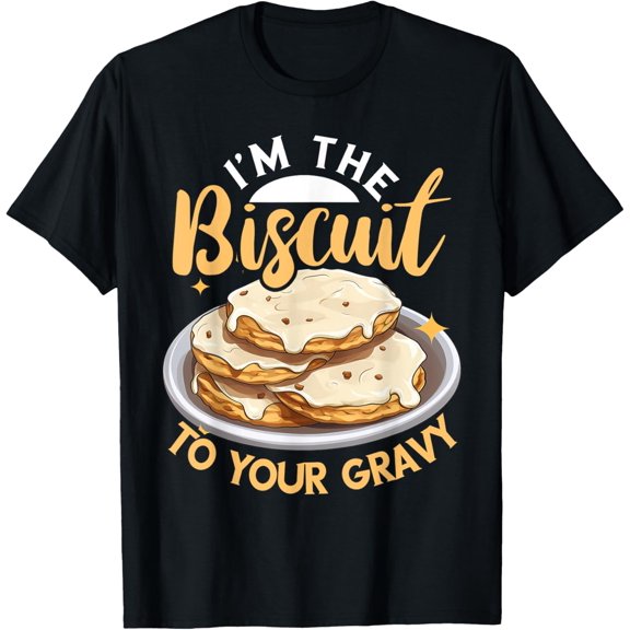 Biscuits And Gravy Breakfast I'm The Biscuit To Your Gravy T-Shirt