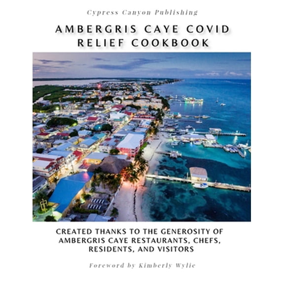 Pre-Owned Ambergris Caye COVID Relief Cookbook (Hardcover) 1087884314 9781087884318