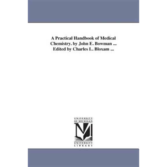 Pre-Owned A Practical Handbook of Medical Chemistry. by John E. Bowman ... Edited by Charles L. Bloxam ..., (Paperback)