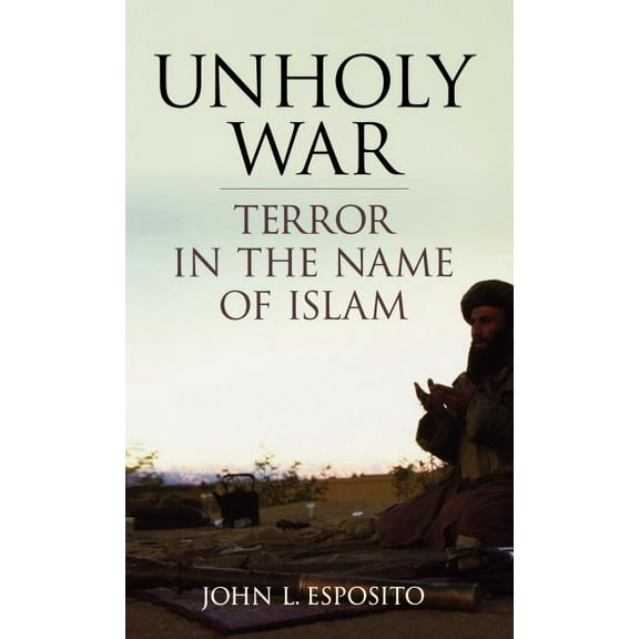 Unholy War: Terror in the Name of Islam, (Hardcover)