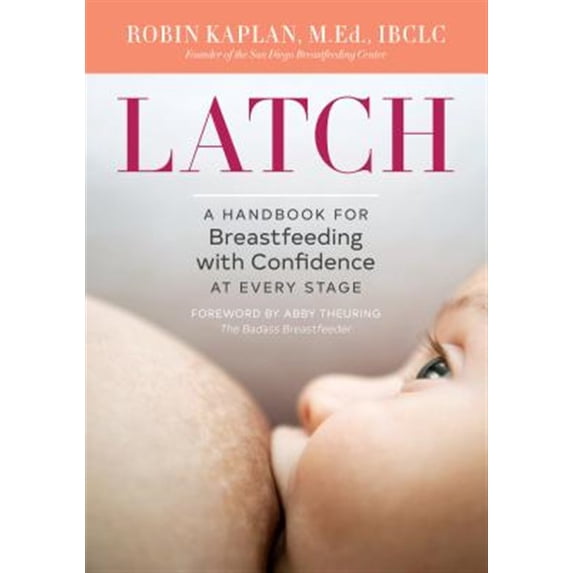 Pre-Owned Latch: A Handbook for Breastfeeding with Confidence at Every Stage (Paperback) 162315930X 9781623159306